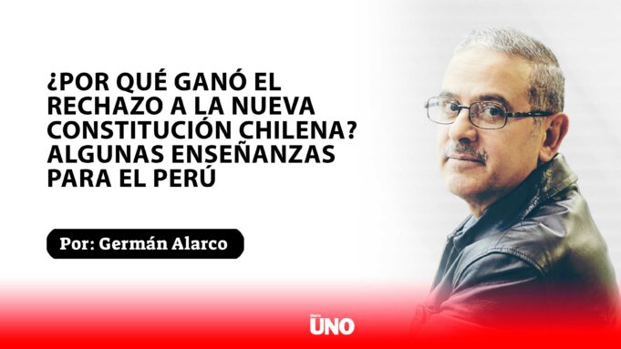 ¿Por qué ganó el rechazo a la nueva Constitución chilena? Algunas enseñanzas para el Perú