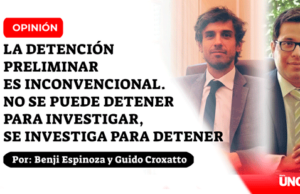 La detención preliminar es inconvencional. No se puede detener para investigar, se investiga para detener