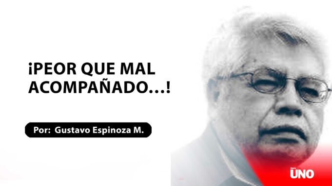 ¡Peor que mal acompañado…!