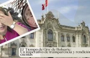El «Tiempo de Oro» de Boluarte:Un imperativo de transparencia y rendición de cuentas