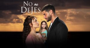 Este lunes 13 llega a Latina » No me dejes», una historia que te robará el corazón