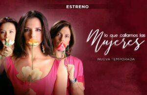 “Lo que callamos las mujeres” estrena nueva temporada Latina Televisión
